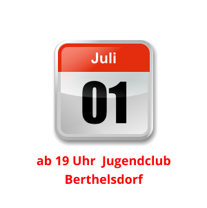 01 Juli Unser nächster Clubabend:          ab 19 Uhr  Jugendclub Berthelsdorf