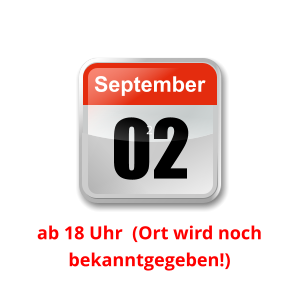 02 September Unser nächster Clubabend:      2    ab 18 Uhr  (Ort wird noch bekanntgegeben!)