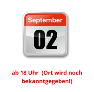 02 September Unser nächster Clubabend:      2    ab 18 Uhr  (Ort wird noch bekanntgegeben!)