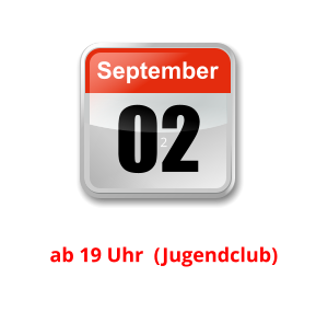 02 September Unser nächster Clubabend:      2    ab 19 Uhr  (Jugendclub)