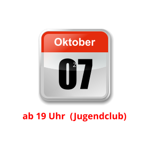 07 Oktober Unser nächster Clubabend:      2    ab 19 Uhr  (Jugendclub)