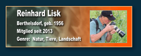 Reinhard Lisk Berthelsdorf, geb. 1956 Mitglied seit 2013 Genre:  Natur, Tiere, Landschaft