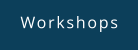 Workshops