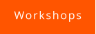 Workshops
