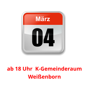 04 März Unser nächster Clubabend:          ab 18 Uhr  K-Gemeinderaum Weißenborn